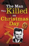 The Man They Killed on Christmas Day (Romania Explained To My Friends Abroad Book 1)