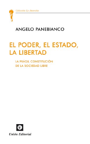 El poder, el estado, la libertad [La frÃ¡gil constituciÃ³n de la sociedad libre] (La Antorcha) (Spanish Edition)