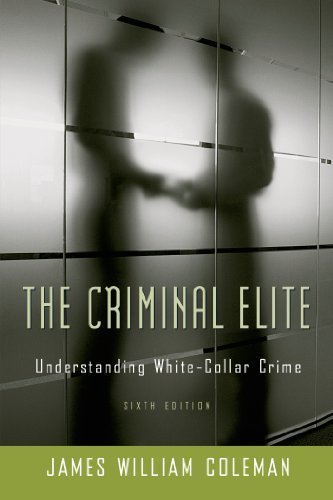 The Criminal Elite: Understanding White-Collar Crime 6th (sixth) Edition by Coleman, James William [2005]