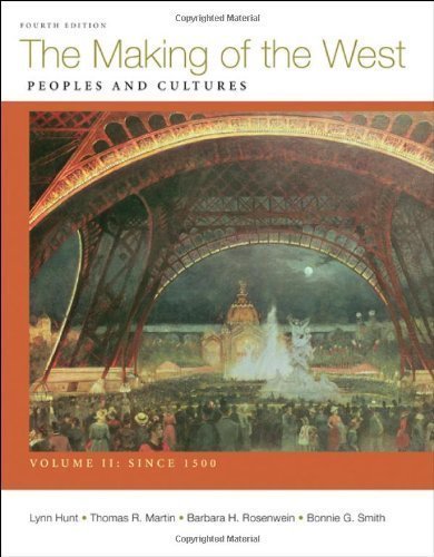 Making of the West, Volume II: Since 1500: Peoples and Cultures 4th (fourth) Edition by Hunt, Lynn, Martin, Thomas R., Rosenwein, Barbara H., Smith, [2012]