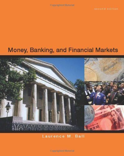 Money, Banking and Financial Markets 2nd (second) Edition by Ball, Laurence [2011]