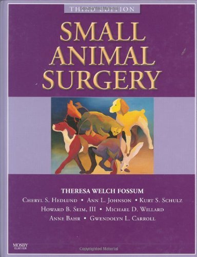 Small Animal Surgery Textbook, 3e 3rd (third) Edition by Fossum DVM MS PhD Dipl ACVS, Theresa Welch [2007]