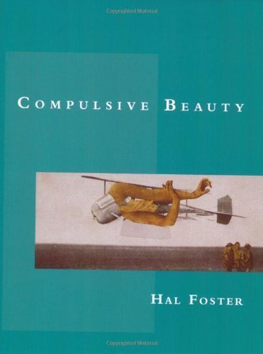 Compulsive Beauty (October Books) 1st (first) PB Edition by Foster, Hal [1995]