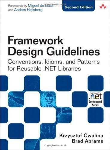 Framework Design Guidelines: Conventions, Idioms, and Patterns for Reusable .NET Libraries (2nd Edition) 2nd (second) Edition by Cwalina, Krzysztof, Abrams, Brad [2008]