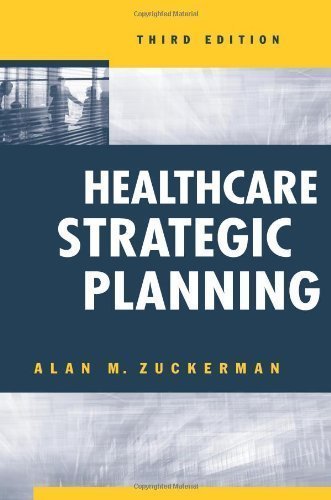 Healthcare Strategic Planning (Ache Management) 3rd (third) Edition by Alan M. Zuckerman [2012]