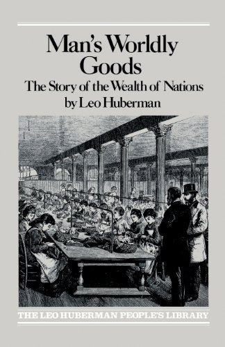 Man's Worldly Goods: The Story of the Wealth of Nations. by Huberman, Leo [1936]