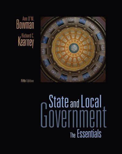 State and Local Government: The Essentials 5th (fifth) Edition by Bowman, Ann O'M., Kearney, Richard C. [2011]