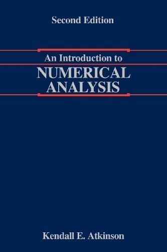 An Introduction to Numerical Analysis 2nd (second) Edition by Atkinson, Kendall [1989]