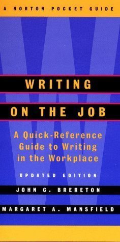 Writing on the Job: A Norton Pocket Guide (Updated Edition) (Norton Pocket Guides) by Brereton, John, Mansfield, Margaret A. [1999]