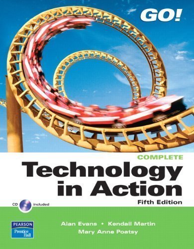 Technology in Action, Complete (Go!) 5th (fifth) Edition by Evans, Alan, Poatsy, Mary Anne, Martin, Kendall [2008]