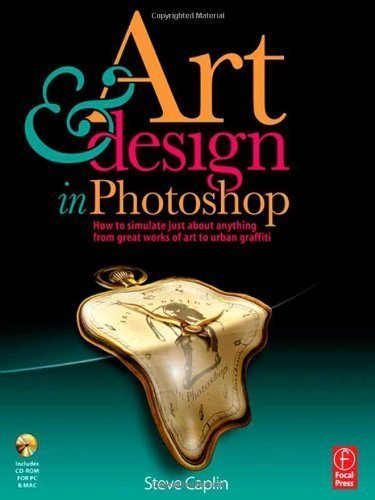 Art and Design in Photoshop: How to simulate just about anything from great works of art to urban graffiti 1st (first) Edition by Caplin, Steve [2008]