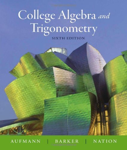 College Algebra and Trigonometry 6th (sixth) Edition by Aufmann, Richard N., Barker, Vernon C., Nation, Richard D. [2007]
