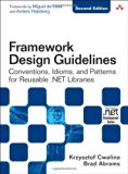 Framework Design Guidelines: Conventions, Idioms, and Patterns for Reusable .NET Libraries (2nd Edition) 2nd (second) Edition by Cwalina, Krzysztof, Abrams, Brad [2008]
