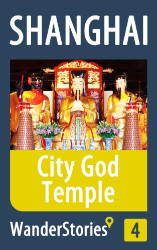 City God Temple in Shanghai - a travel guide and tour as with the best local guide (Shanghai Travel Stories Book 4)