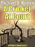 A Cricket At Court (Cricket's Song, Book 2)