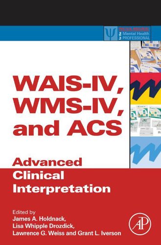 WAIS-IV, WMS-IV, and ACS: Advanced Clinical Interpretation (Practical Resources for the Mental Health Professional)