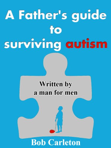 A father's guide to surviving autism. Written by a man for men