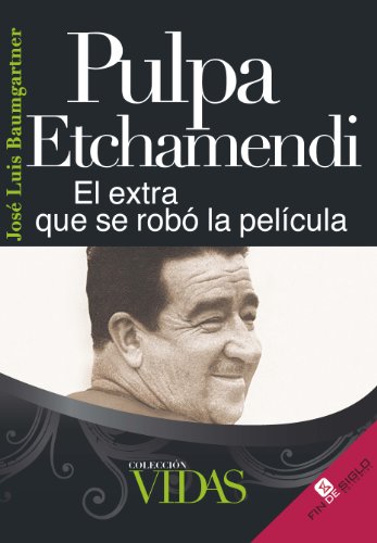 Pulpa Etchamendi: El extra que se robÃ³ la pelÃ­cula (Spanish Edition)