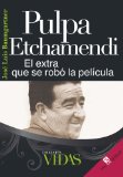 Pulpa Etchamendi: El extra que se robÃ³ la pelÃ­cula (Spanish Edition)