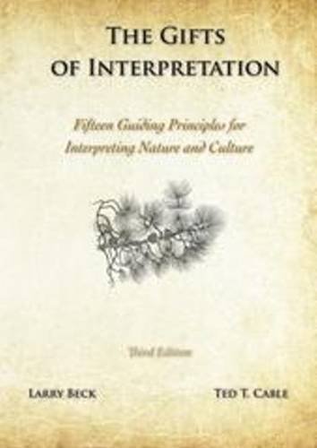 The Gifts of Interpretation: Fifteen Guiding Principles for Interpreting Nature and Culture, 3rd Edition 3rd (third) Edition by Larry Beck, Ted T. Cable [2012]