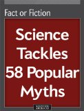 Fact or Fiction: Science Tackles 58 Popular Myths