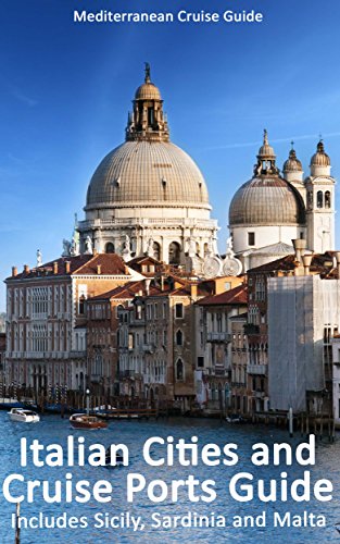 Italian Cities And Cruise Ports Guide: Includes Sicily, Sardinia And Malta