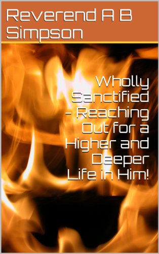Wholly Sanctified - Reaching Out for a Higher and Deeper Life in Him!
