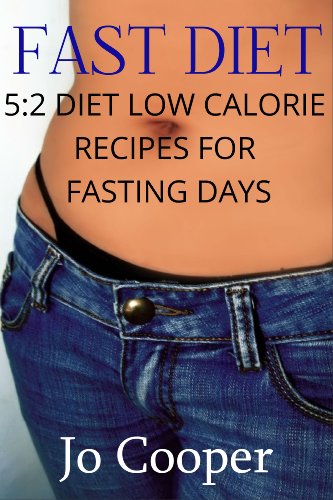 Fast Diet: 5:2 Diet Low Calorie Recipes For Fasting Days