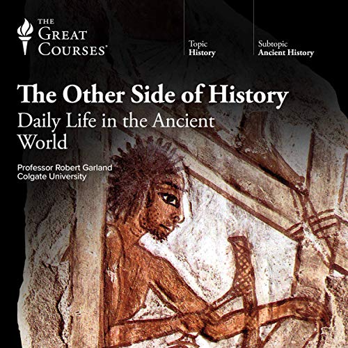 The Other Side of History: Daily Life in the Ancient World