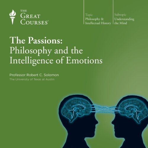 The Passions: Philosophy and the Intelligence of Emotions