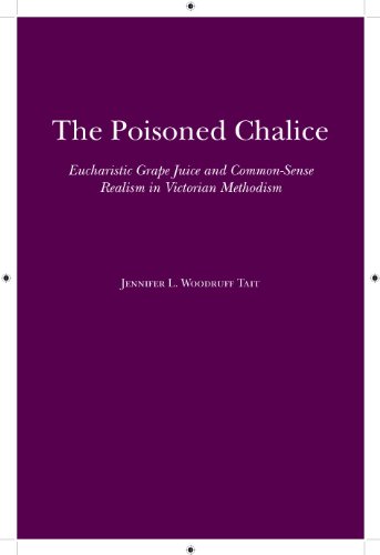 The Poisoned Chalice: Eucharistic Grape Juice and Common-Sense Realism in Victorian Methodism (Religion & American Culture)