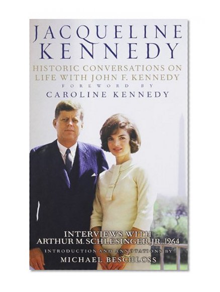 Jacqueline Kennedy: Historic Conversations on Life with John F. Kennedy