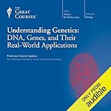Understanding Genetics: DNA, Genes, and Their Real-World Applications