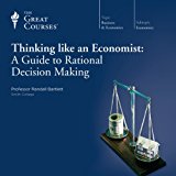 Thinking Like an Economist: A Guide to Rational Decision Making