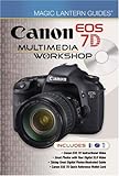 Magic Lantern Guides®: Canon EOS 7D Multimedia Workshop