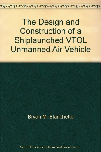 The Design and Construction of a Shiplaunched VTOL Unmanned Air Vehicle