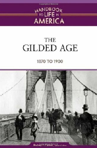 The Gilded Age: 1870 to 1900 (Handbook to Life in America, Volume 4)