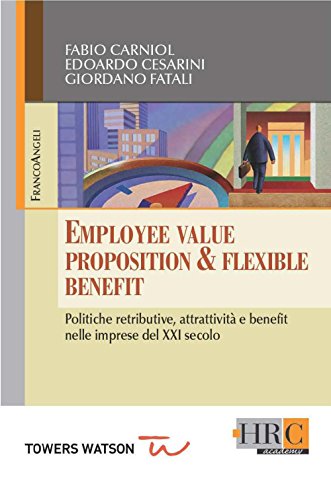 Employee Value Proposition & Flexible Benefit. Politiche retributive, attrattivitÃ  e benefit nelle imprese del XXI secolo (Hr Community) (Italian Edition)