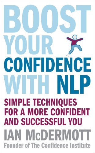 Boost Your Confidence With NLP Simple Techniques for a More Confident and Successful You by McDermott, Ian [Piatkus Books,2012] [Paperback]