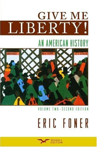 Give Me Liberty! An American History, Volume 2 From 1865, Second Edition by Foner, Eric [W. W. Norton & Company,2008] [Paperback] 2nd Edition
