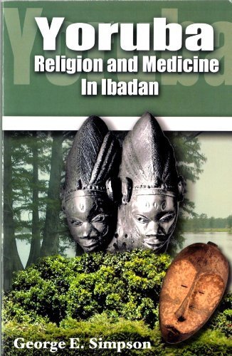 Yoruba Religion and Medicine in Ibadan by Simpson, George [Research Associates School Times Publications,2011] [Paperback]
