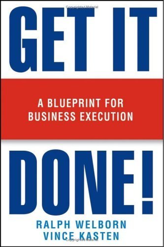 Get It Done! A Blueprint for Business Execution by Welborn, Ralph, Kasten, Vince [Wiley,2005] [Hardcover]