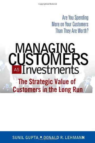 Managing Customers as Investments Strategic Value of Customers in the Long Run by Gupta, Sunil, Lehmann, Donald [Pearson Prentice Hall,2005] [Paperback]