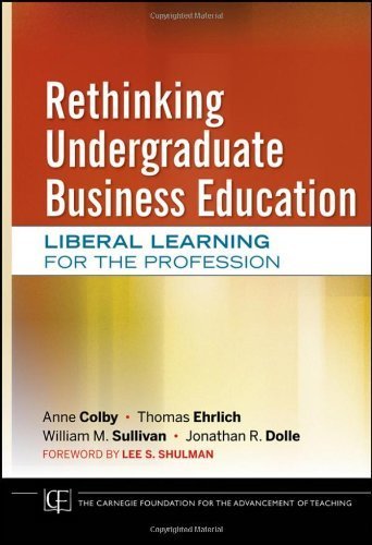 Rethinking Undergraduate Business Education Liberal Learning for the Profession by Colby, Anne, Ehrlich, Thomas, Sullivan, William M., Dolle, J [Jossey-Bass,2011] [Hardcover]