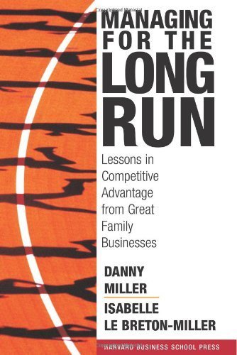 Managing For Long Run Lessons In Competitive Advantage From Great Family Businesses by Danny Miller, Isabelle Le Breton-Miller [Harvard Business Review Press,2005] [Hardcover]