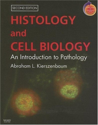 Histology and Cell Biology An Introduction to Pathology by Kierszenbaum MD PhD, Abraham L [Mosby,2007] [Paperback] 2ND EDITION