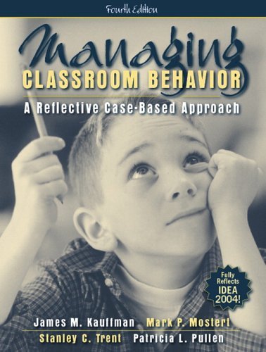 Managing Classroom Behavior A Reflective Case-Based Approach [4th Edition] by Kauffman, James M., Mostert, Mark P., Trent, Stanley C., Pul [Allyn & Bacon,2005] [Paperback] 4TH EDITION