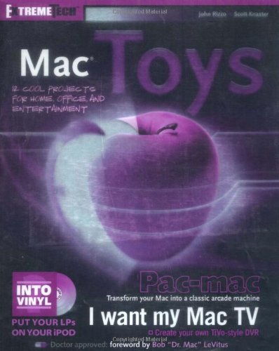 Mac Toys 12 Cool Projects for Home, Office, and Entertainment [ExtremeTech] by Rizzo, John, Knaster, Scott [Wiley,2004] [Paperback]