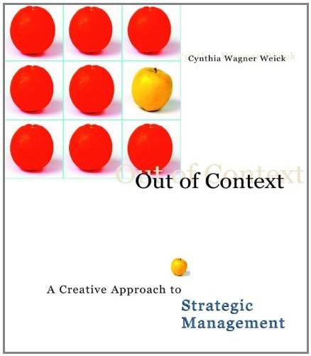 Out of Context A Creative Approach to Strategic Management by Wagner Weick, Cynthia [Cengage Learning,2004] [Paperback]