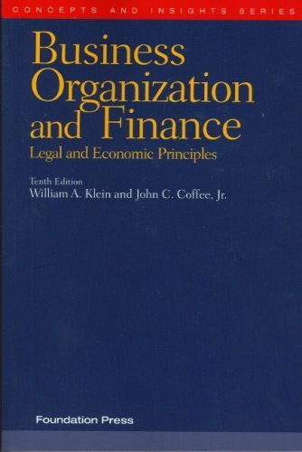 Business Organization and Finance, Legal and Economic Principles [Concepts & Insights] by William A. Klein, John C., Jr. Coffee [Foundation Press,2007] [Paperback] 10TH EDITION